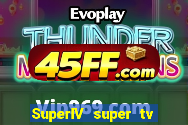 SuperIV super tv ao vivo super tv ao vivo rede
